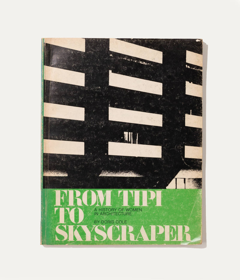 From Tipi to Skyscraper: A History of Women in Architecture Doris Cole 1973 Interiors Book by ARCHIVISM
